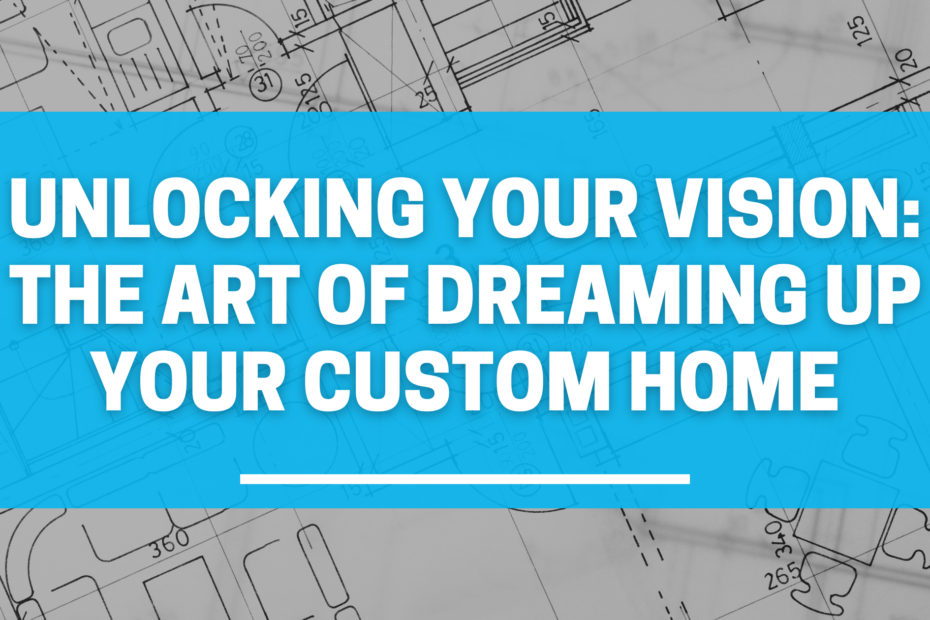 dreaming up your custom home