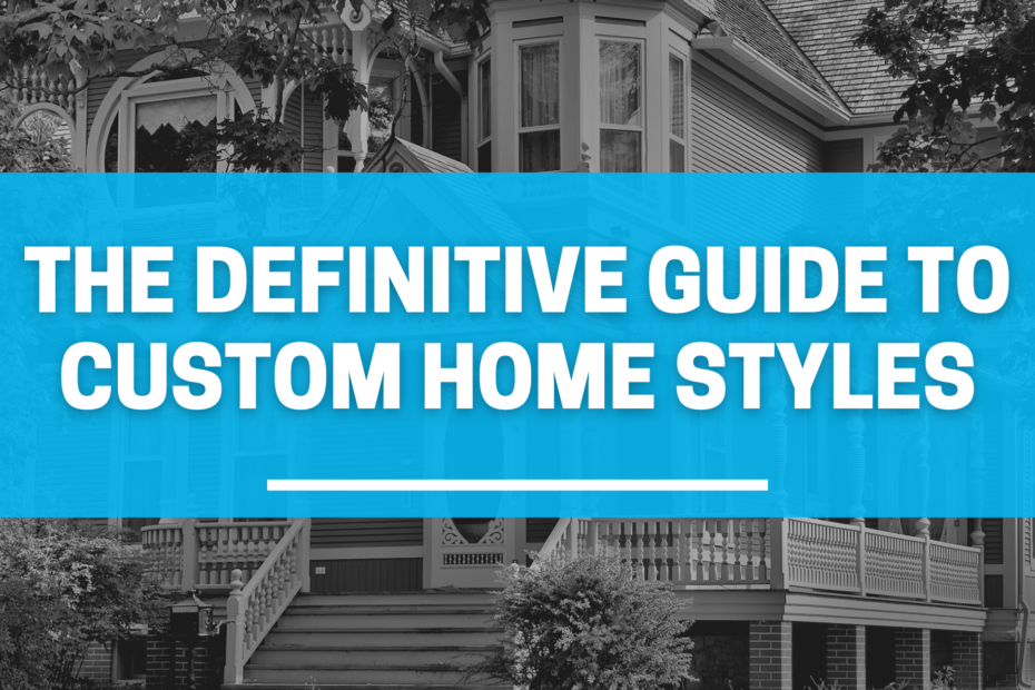 the definitive guide to custom home styles