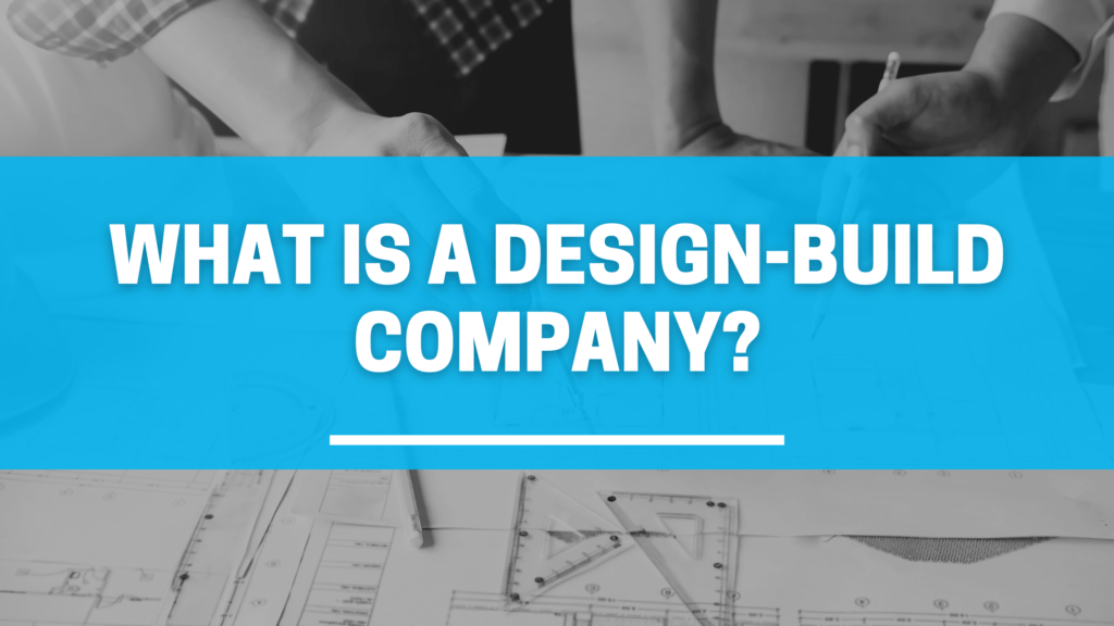 What Is a Design-Build Contractor? - True-Blue Construction