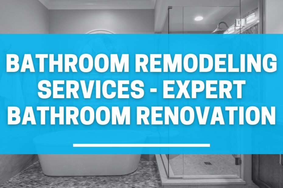 Bathroom Remodeling Services - Expert Bathroom Renovation