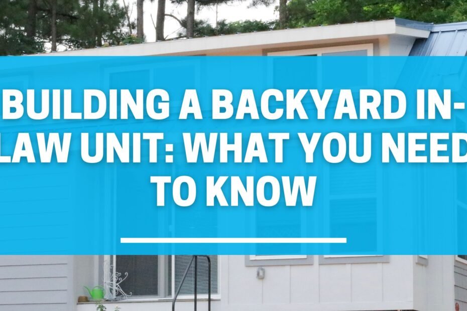 Building A Backyard In-Law Unit: What You Need To Know