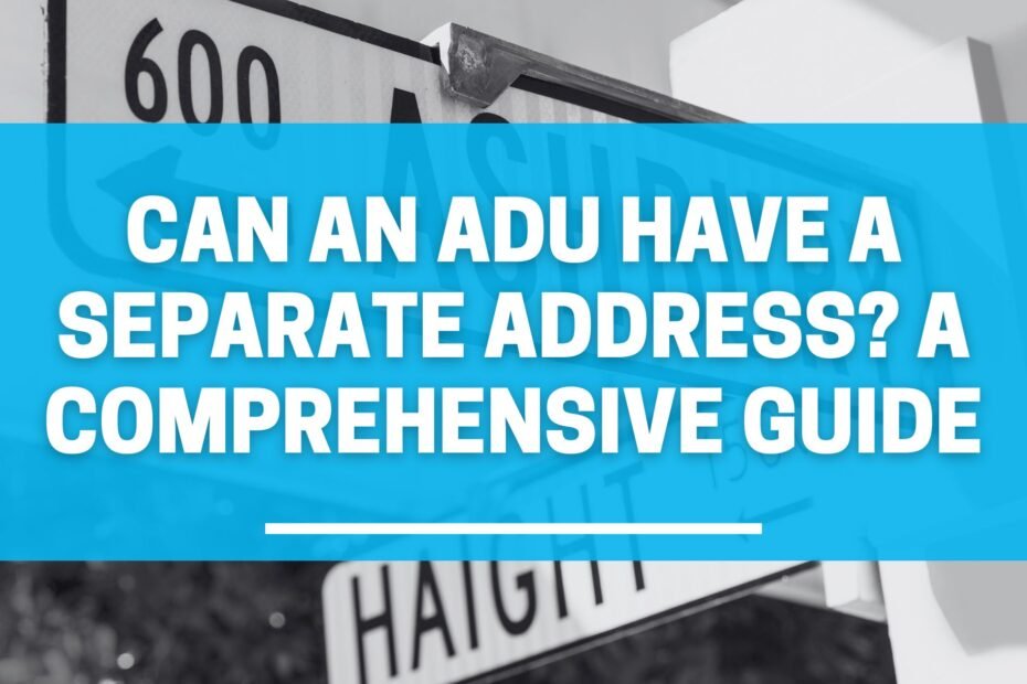 Can an ADU Have a Separate Address? A Comprehensive Guide