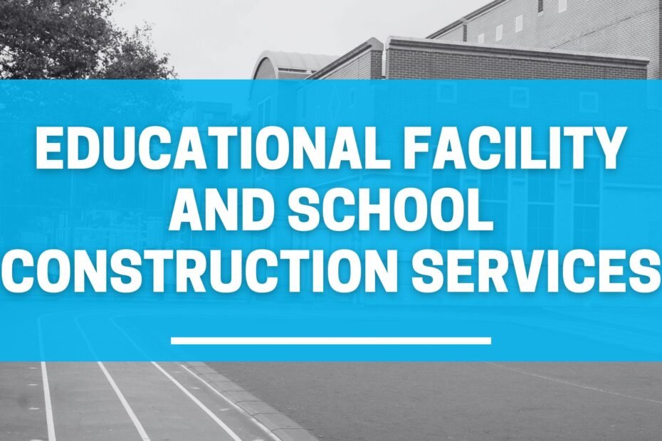 Educational Facility and School Construction Services