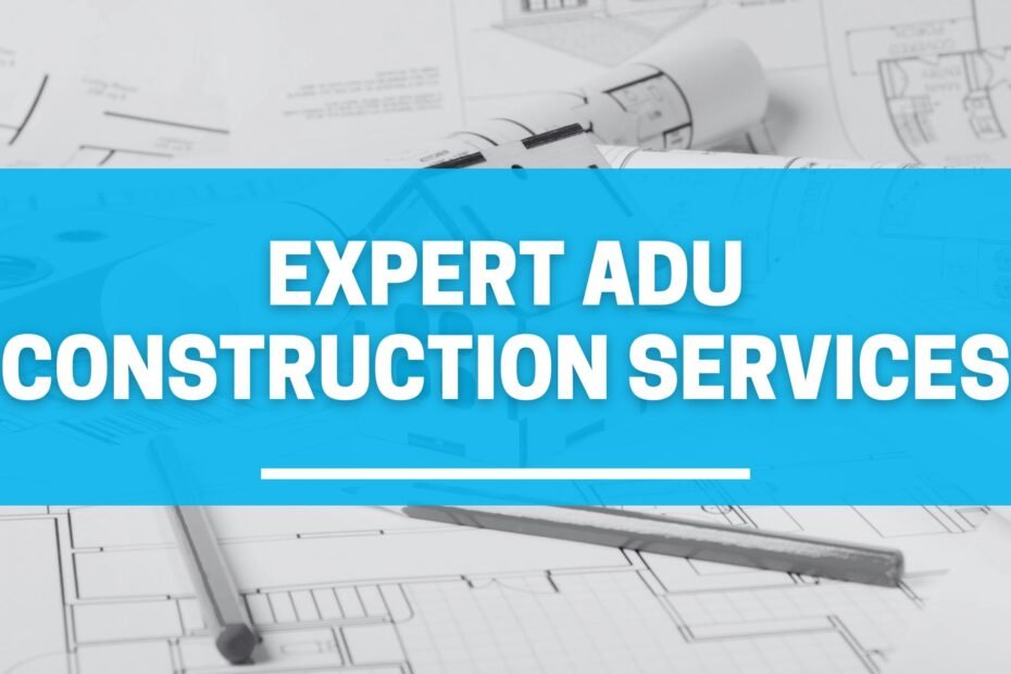 Expert ADU Construction Services