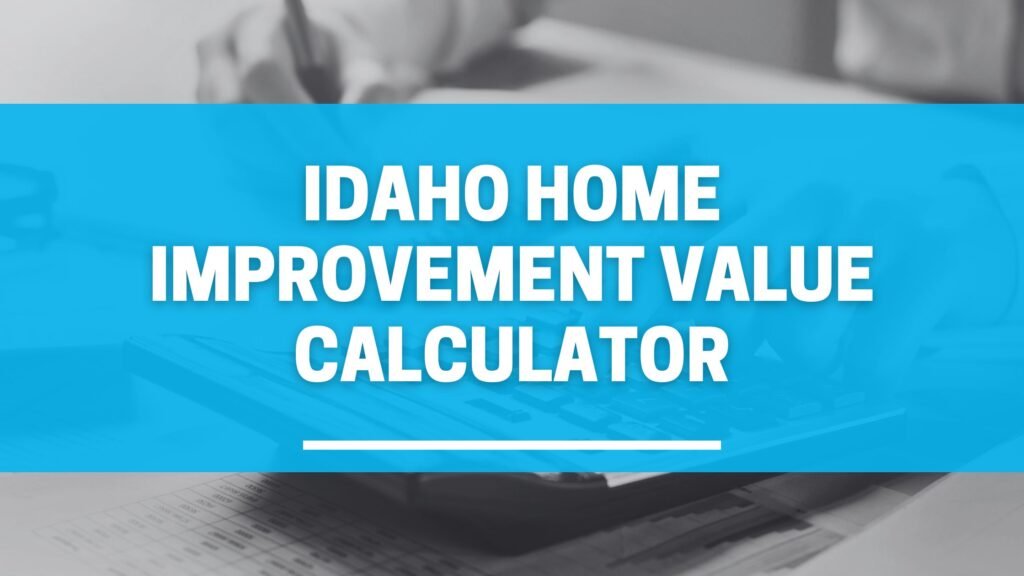 Idaho Home Improvement Value Calculator