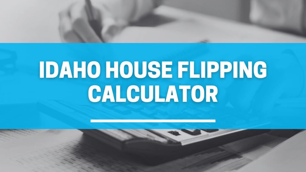 Idaho House Flipping Calculator