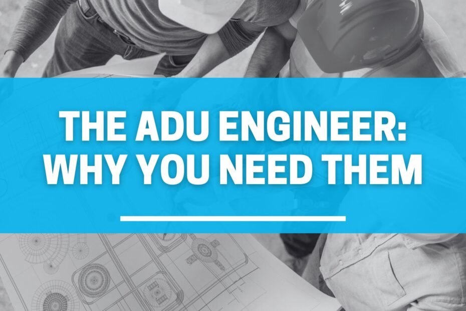 The ADU Engineer: Why You Need Them