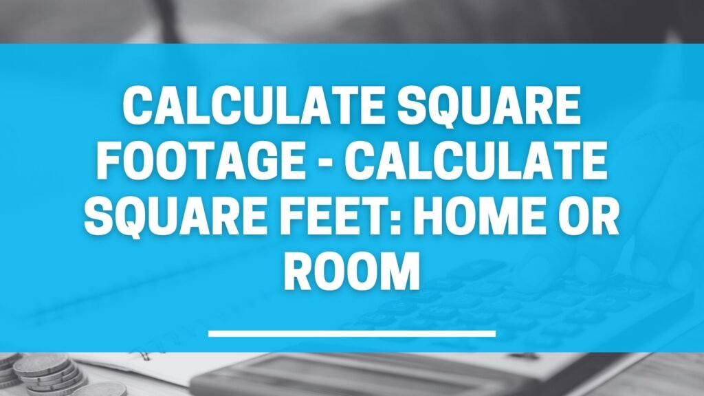 Calculate Square Footage - Calculate Square Feet: Home or Room