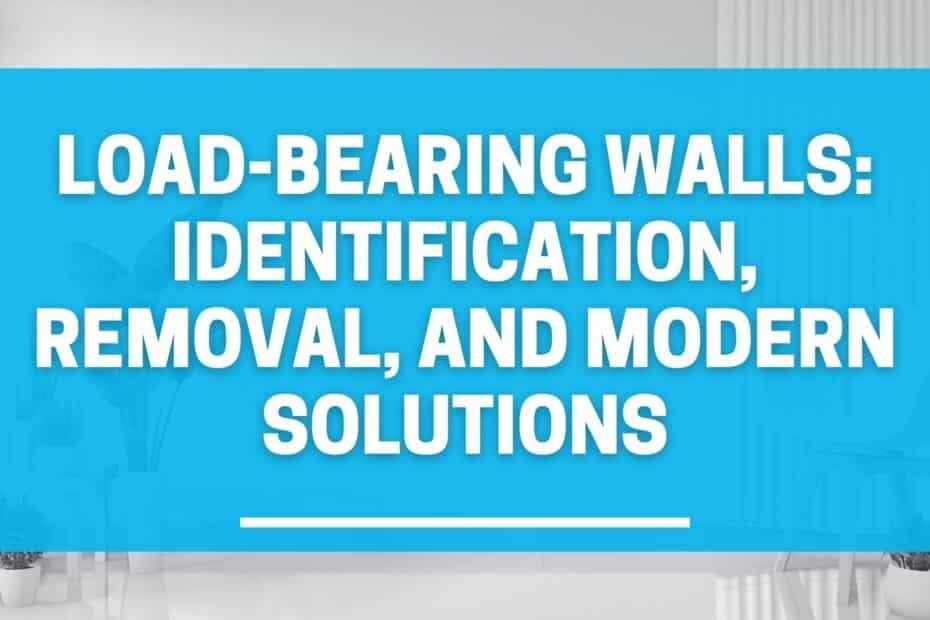 Load-Bearing Walls: Identification, Removal, and Modern Solutions